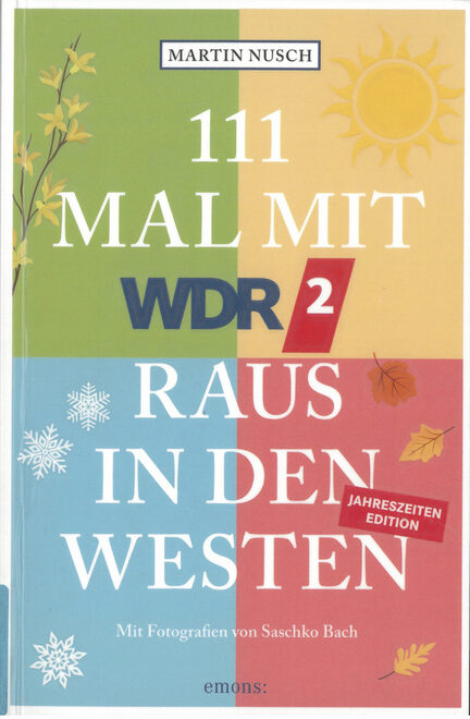Nusch, Martin: 111 Mal mit WDR 2 raus in den Westen : Jahreszeiten Edition.